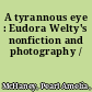 A tyrannous eye : Eudora Welty's nonfiction and photography /