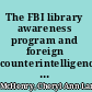 The FBI library awareness program and foreign counterintelligence visits to libraries : a content analysis of source documents /