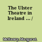 The Ulster Theatre in Ireland ... /