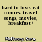 hard to love, cat comics, travel songs, movies, breakfast /