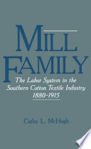 Mill family the labor system in the Southern cotton textile industry, 1880-1915 /