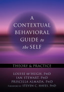 A contextual behavioral guide to the self : theory & practice. /