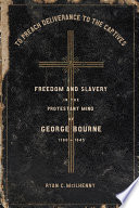To Preach Deliverance to the Captives Freedom and Slavery in the Protestant Mind of George Bourne, 1780–1845 /
