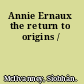 Annie Ernaux the return to origins /