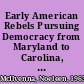 Early American Rebels Pursuing Democracy from Maryland to Carolina, 1640–1700 /