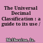 The Universal Decimal Classification : a guide to its use /