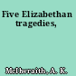 Five Elizabethan tragedies,