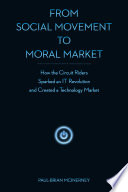 From social movement to moral market : how the circuit riders sparked an IT revolution and created a technology market /