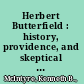 Herbert Butterfield : history, providence, and skeptical politics /