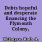 Debts hopeful and desperate financing the Plymouth Colony,