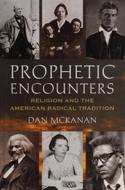 Prophetic encounters : religion and the American radical tradition /