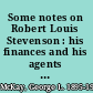 Some notes on Robert Louis Stevenson : his finances and his agents and publishers.