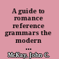 A guide to romance reference grammars the modern standard languages /