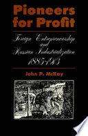 Pioneers for profit : foreign entrepreneurship and Russian industrialization, 1885-1913 /