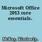 Microsoft Office 2013 core essentials.