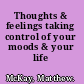 Thoughts & feelings taking control of your moods & your life /