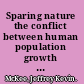 Sparing nature the conflict between human population growth and earth's biodiversity /