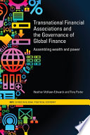 Transnational financial associations and the governance of global finance assembling wealth and power /