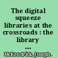 The digital squeeze libraries at the crossroads : the library resource guide benchmark study on 2012 library spending plans /