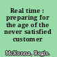 Real time : preparing for the age of the never satisfied customer /