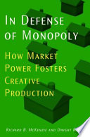 In Defense of Monopoly: How Market Power Fosters Creative Production How Market Power Fosters Creative Production /