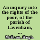 An inquiry into the rights of the poor, of the parish of Lavenham, in Suffolk : with historical notes & observations ... : to which are added, biographical sketches, of some of the most distinguished natives of Lavenham ... with some account of the late Henry Steward ... Robert Ryece ... Rev. William Gurnall /