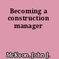 Becoming a construction manager