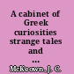 A cabinet of Greek curiosities strange tales and surprising facts from the cradle of western civilization /