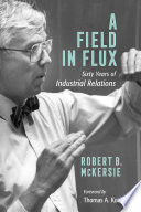 A field in flux : sixty years of industrial relations /