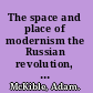 The space and place of modernism the Russian revolution, little magazines, and New York /