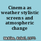 Cinema as weather stylistic screens and atmospheric change /