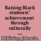Raising Black students' achievement through culturally responsive teaching