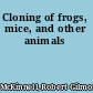 Cloning of frogs, mice, and other animals