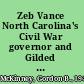 Zeb Vance North Carolina's Civil War governor and Gilded Age political leader /