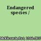 Endangered species /