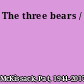 The three bears /