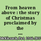 From heaven above : the story of Christmas proclaimed by the angels /