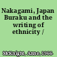 Nakagami, Japan Buraku and the writing of ethnicity /