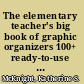 The elementary teacher's big book of graphic organizers 100+ ready-to-use organizers that helps kids learn language arts, science, social studies, and more! /