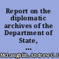 Report on the diplomatic archives of the Department of State, 1789-1840 /