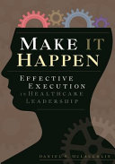 Make it happen effective execution in healthcare leadership /