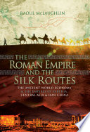 The Roman Empire and the silk routes : the ancient world economy and the Empires of Parthia, Central Asia and Han China /