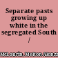 Separate pasts growing up white in the segregated South /