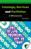 Catalogs, services and portfolios : an ITSM success story /