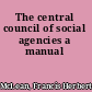 The central council of social agencies a manual