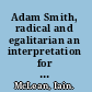 Adam Smith, radical and egalitarian an interpretation for the twenty-first century /