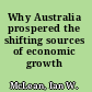 Why Australia prospered the shifting sources of economic growth /