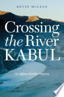 Crossing the River Kabul : an Afghan family odyssey /