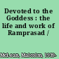 Devoted to the Goddess : the life and work of Ramprasad /