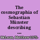 The cosmographia of Sebastian Münster describing the world in the Reformation /